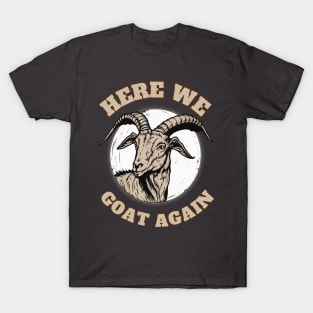 Here we goat again T-Shirt